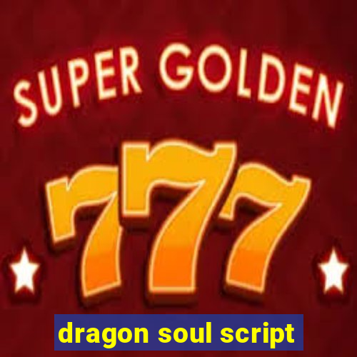 dragon soul script